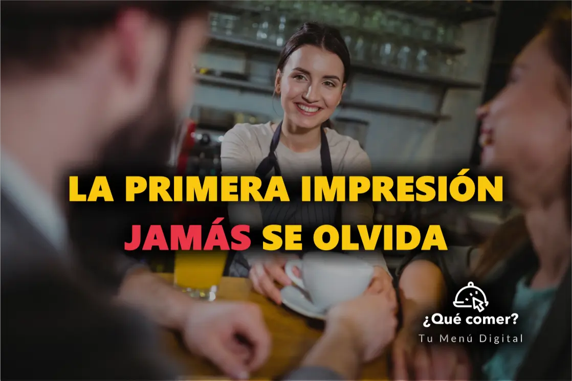 La primera impresión de tu restaurante: JAMÁS se olvida.